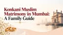 Konkani Muslim Matrimony in Mumbai: A Family Guide to Finding a Rishta