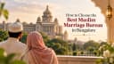 Best Muslim Marriage Bureau in Bangalore: How to Choose the Right One